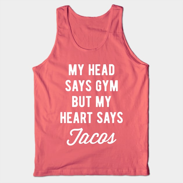 My Head Says Gym But My Heart Says Tacos (Statement) Tank Top by brogressproject